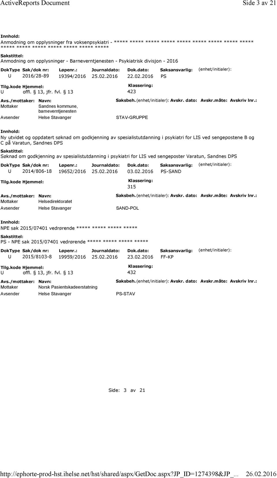 Barneverntjenesten - Psykiatrisk divisjon - 2016 2016/28-89 19394/2016 22.02.2016 PS Mottaker Sandnes kommune, barneverntjenesten Saksbeh. Avskr. dato: Avskr.måte: Avskriv lnr.