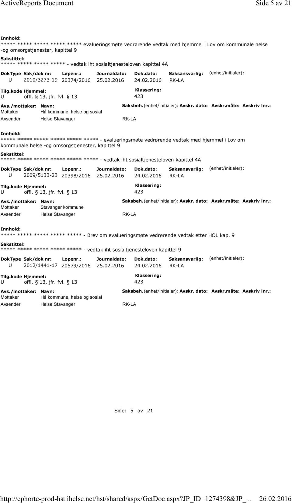 sosialtjenesteloven kapittel 4A 2010/3273-19 20374/2016 RK-LA Mottaker Hå kommune, helse og sosial Saksbeh. Avskr. dato: Avskr.måte: Avskriv lnr.