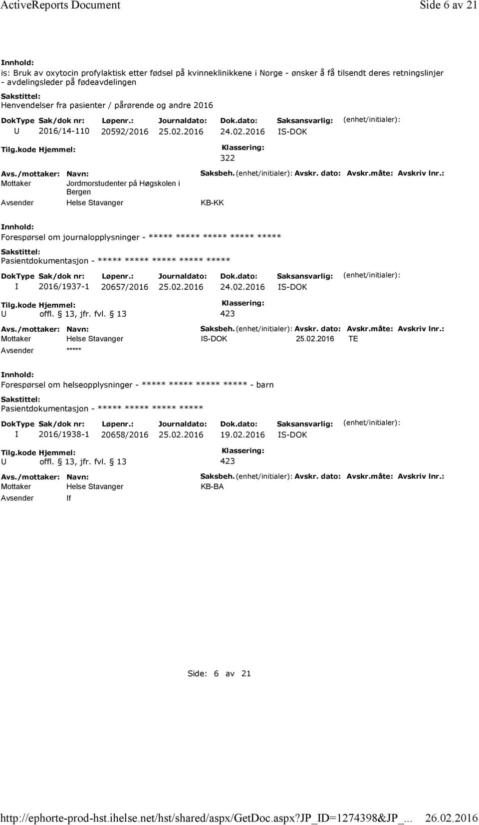 pasienter / pårørende og andre 2016 2016/14-110 20592/2016 322 Mottaker Jordmorstudenter på Høgskolen i Bergen Saksbeh. Avskr. dato: Avskr.måte: Avskriv lnr.