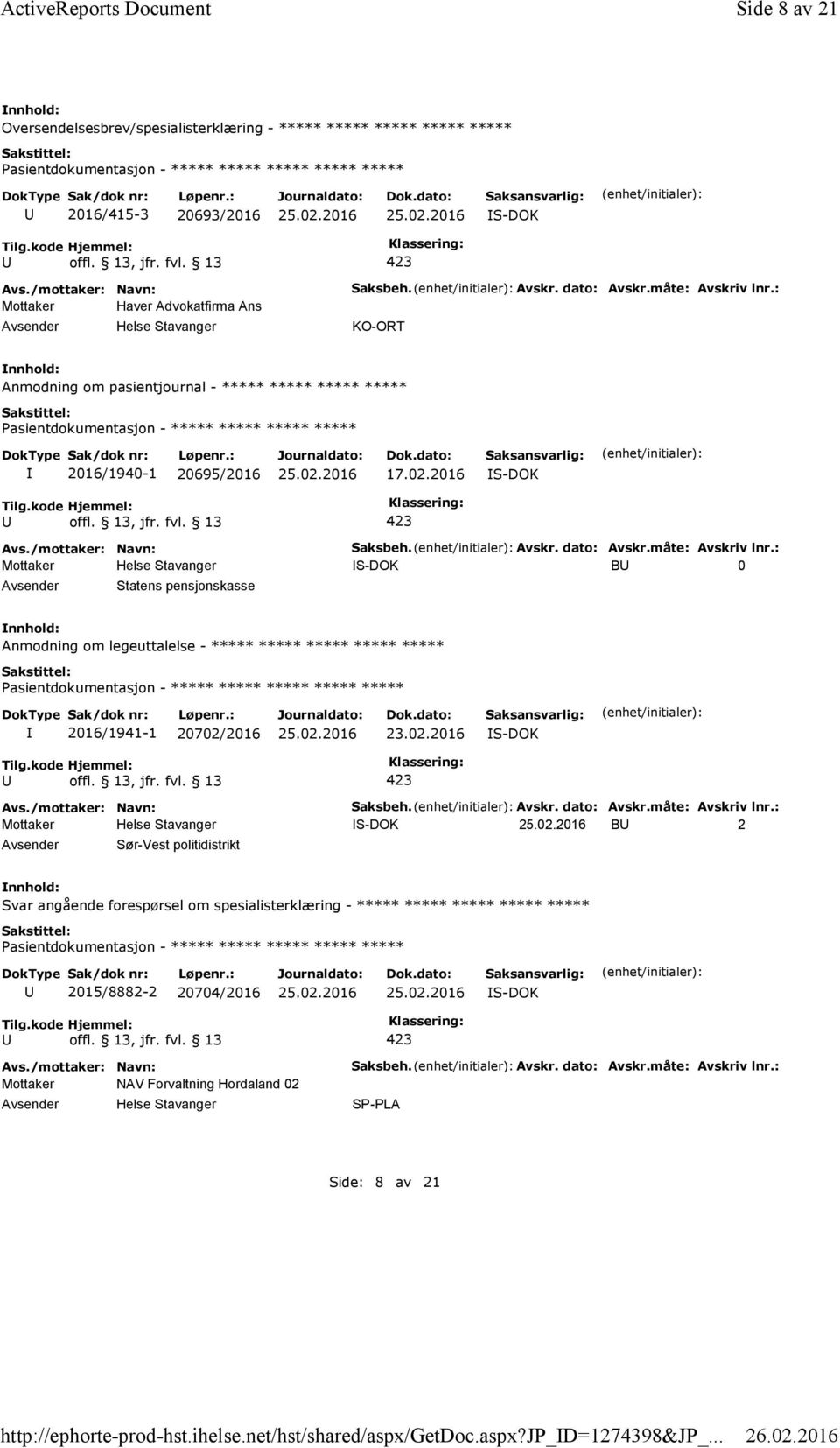 : KO-ORT Anmodning om pasientjournal - ***** ***** ***** ***** 2016/1940-1 20695/2016 17.02.2016 Saksbeh. Avskr. dato: Avskr.måte: Avskriv lnr.