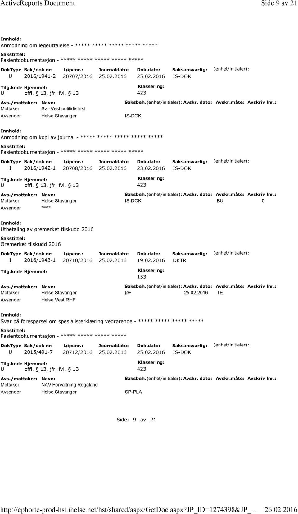 : Anmodning om kopi av journal - ***** ***** ***** ***** ***** 2016/1942-1 20708/2016 23.02.2016 Saksbeh. Avskr. dato: Avskr.måte: Avskriv lnr.