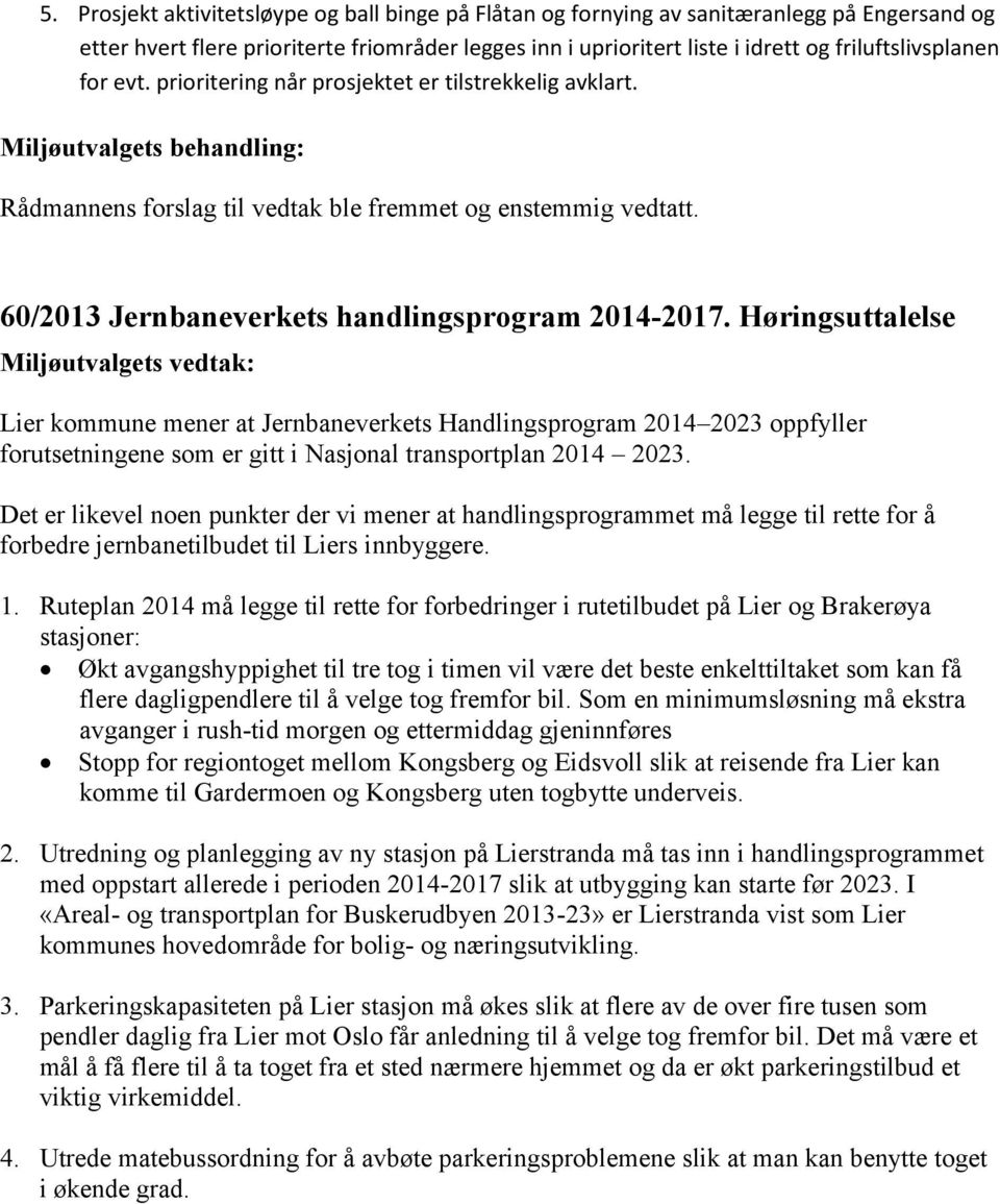 Høringsuttalelse Lier kommune mener at Jernbaneverkets Handlingsprogram 2014 2023 oppfyller forutsetningene som er gitt i Nasjonal transportplan 2014 2023.