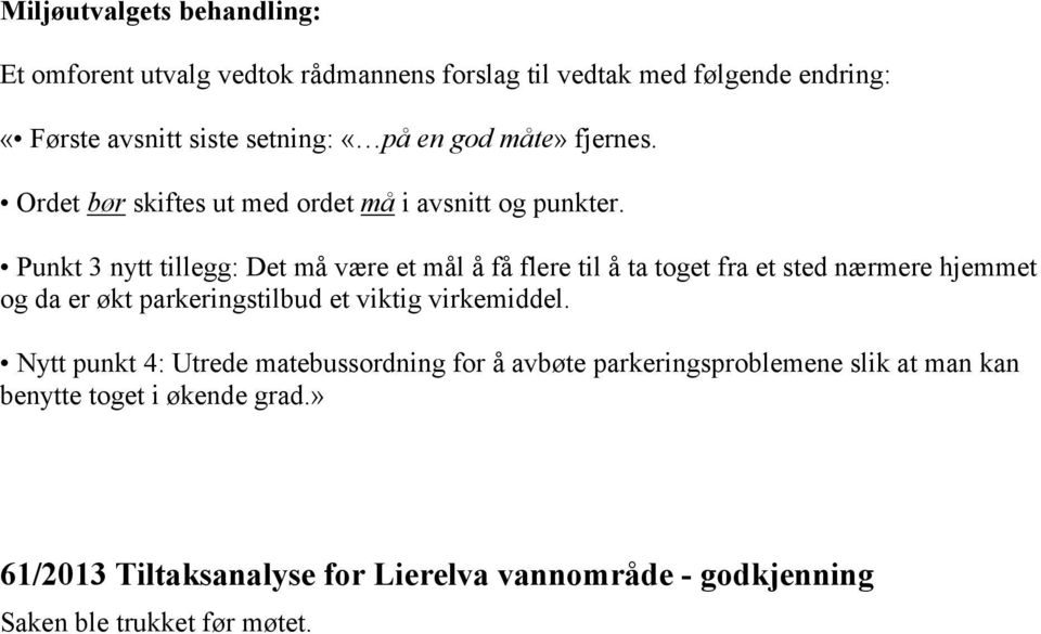 Punkt 3 nytt tillegg: Det må være et mål å få flere til å ta toget fra et sted nærmere hjemmet og da er økt parkeringstilbud et viktig