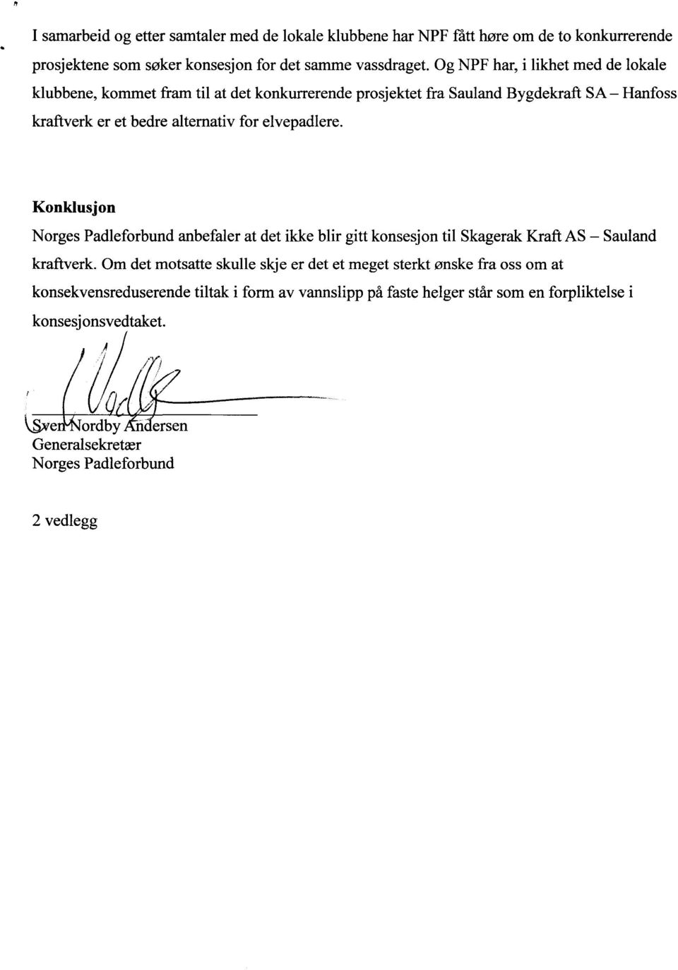 elvepadlere. Konklusjon Norges Padleforbund anbefaler at det ikke blir gitt konsesjon til Skagerak Kraft AS Sauland kraftverk.