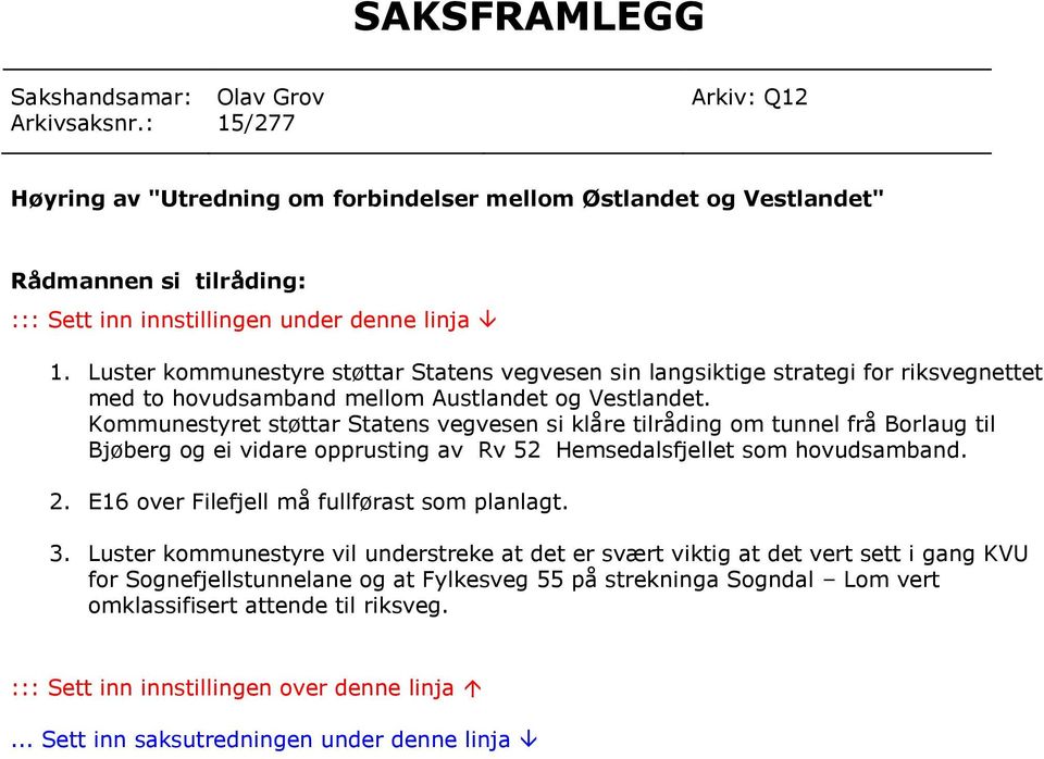 Luster kommunestyre støttar Statens vegvesen sin langsiktige strategi for riksvegnettet med to hovudsamband mellom Austlandet og Vestlandet.