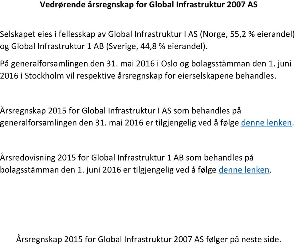 juni 2016 i Stockholm vil respektive årsregnskap for eierselskapene behandles. Årsregnskap 2015 for Global Infrastruktur I AS som behandles på generalforsamlingen den 31.