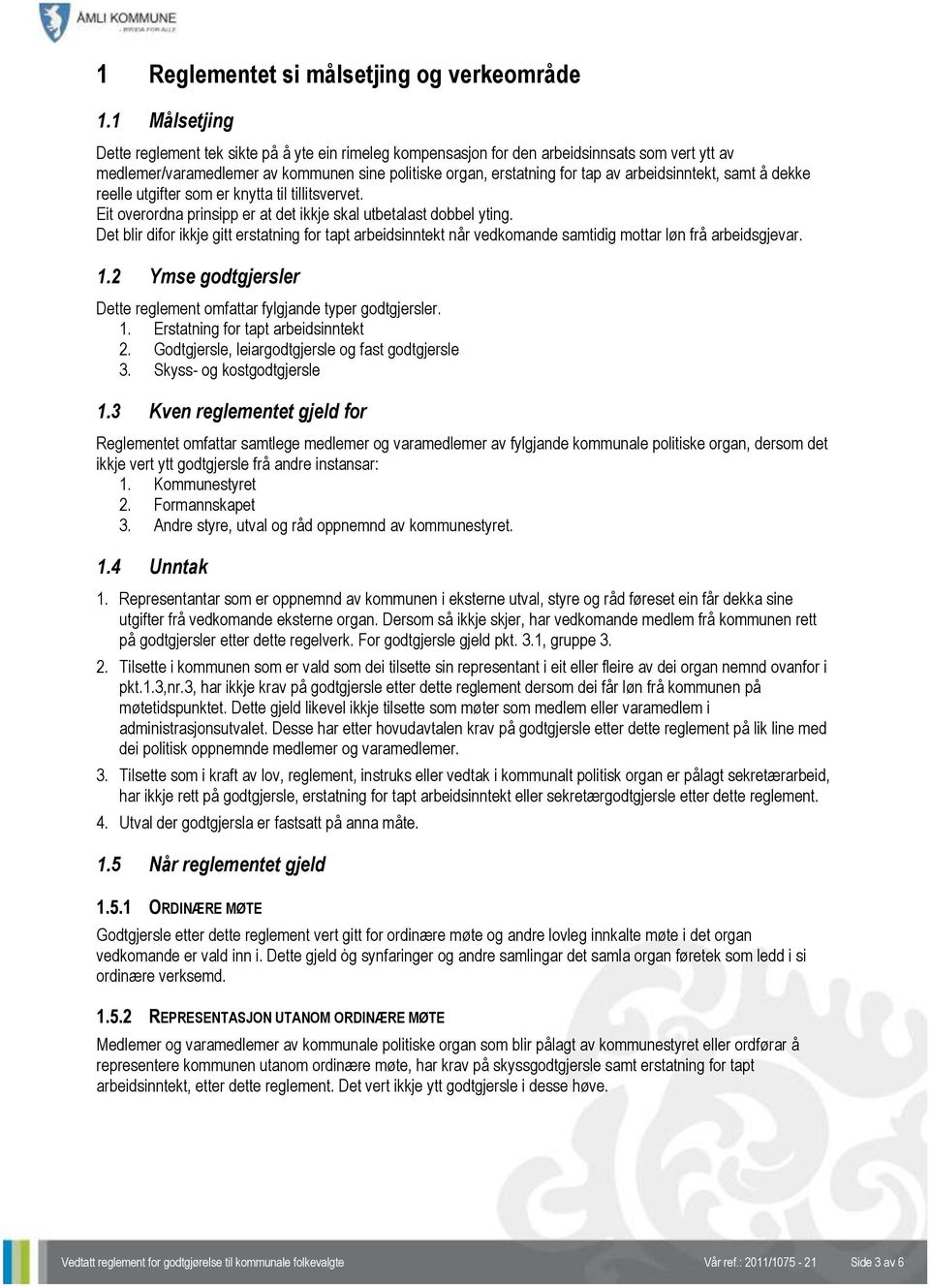 arbeidsinntekt, samt å dekke reelle utgifter som er knytta til tillitsvervet. Eit overordna prinsipp er at det ikkje skal utbetalast dobbel yting.