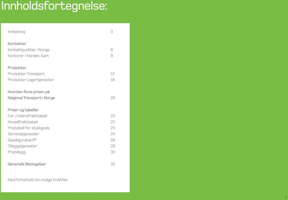 Priser og tabeller For-/viderefrakttabell 20 Hovedfrakttabell 22 Pristabell for stykkgods 23 Terminaltjenester