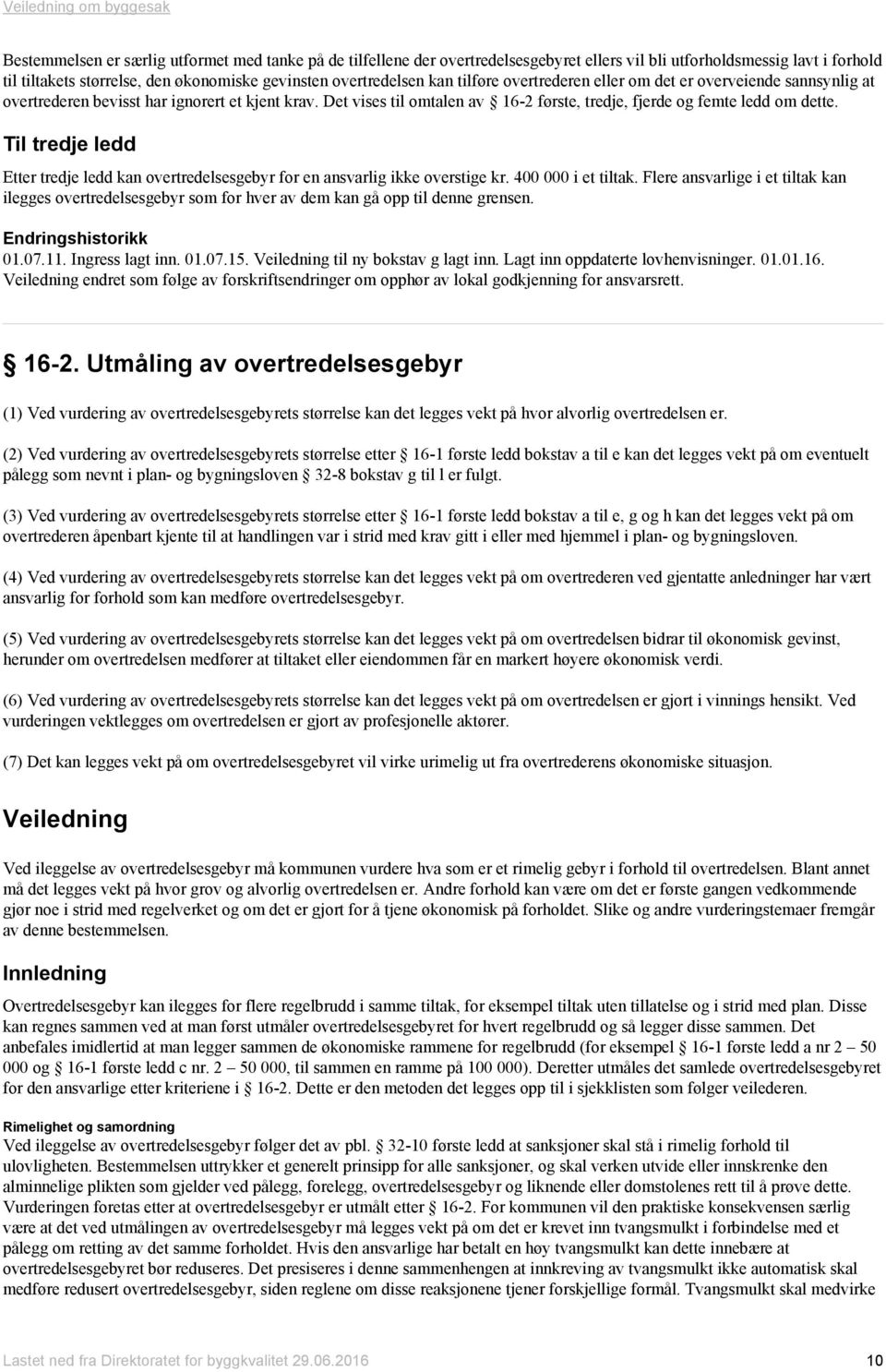 Til tredje ledd Etter tredje ledd kan overtredelsesgebyr for en ansvarlig ikke overstige kr. 400 000 i et tiltak.