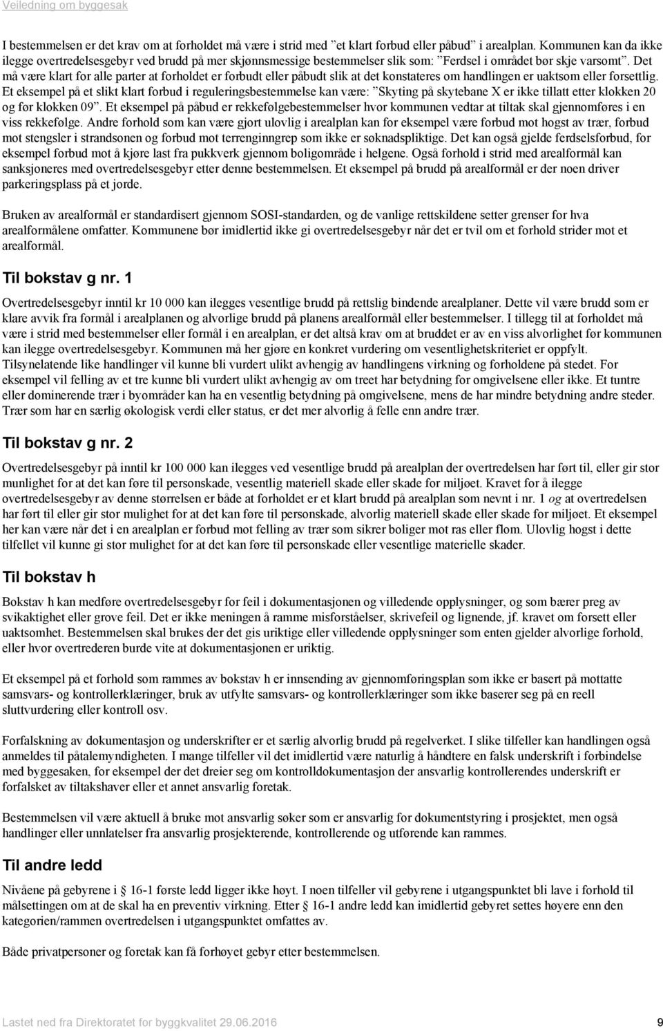 Det må være klart for alle parter at forholdet er forbudt eller påbudt slik at det konstateres om handlingen er uaktsom eller forsettlig.