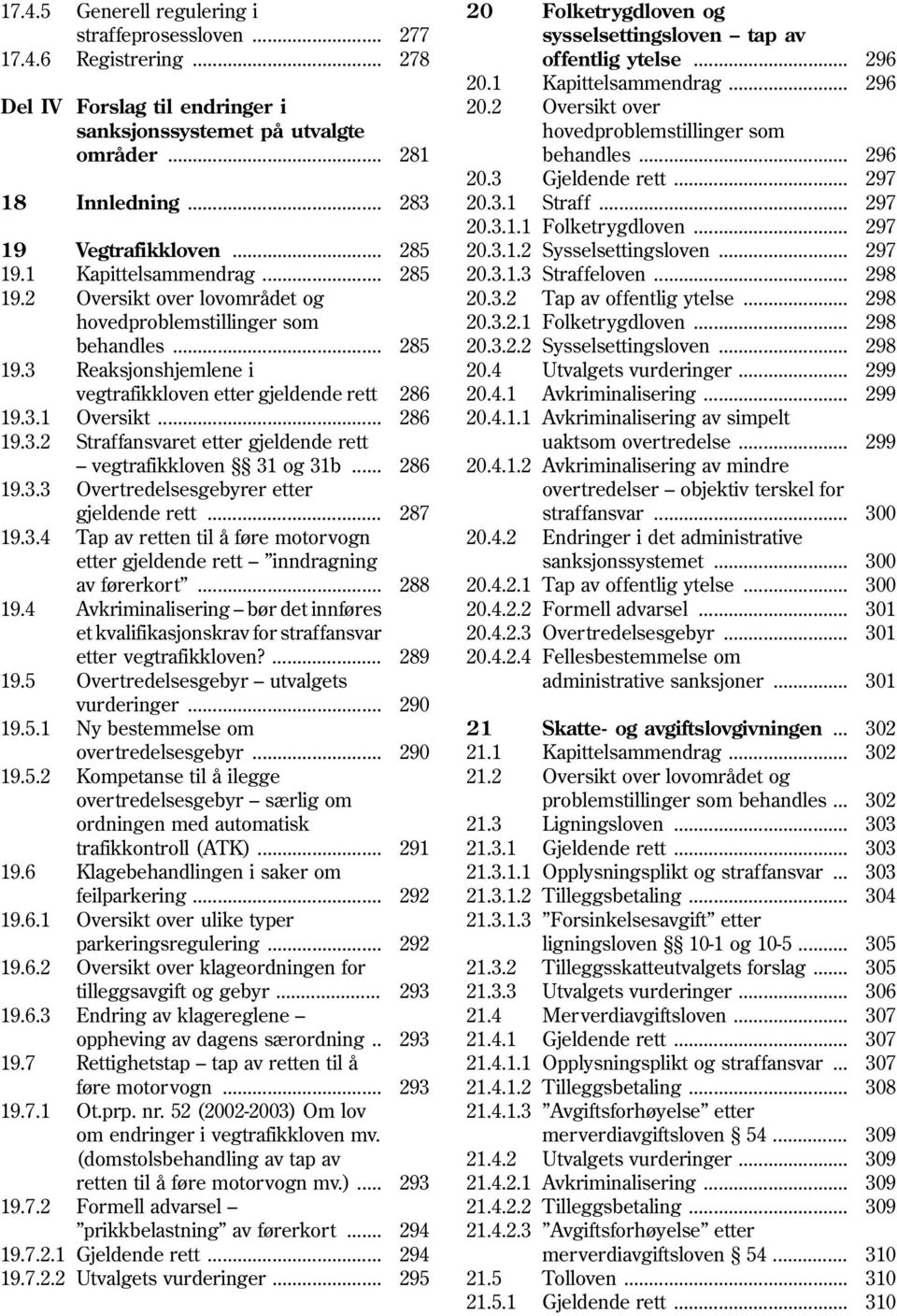 .. Straffansvaret etter gjeldende rett vegtrafikkloven 31 og 31b... Overtredelsesgebyrer etter gjeldende rett... Tap av retten til å føre motorvogn etter gjeldende rett inndragning av førerkort.