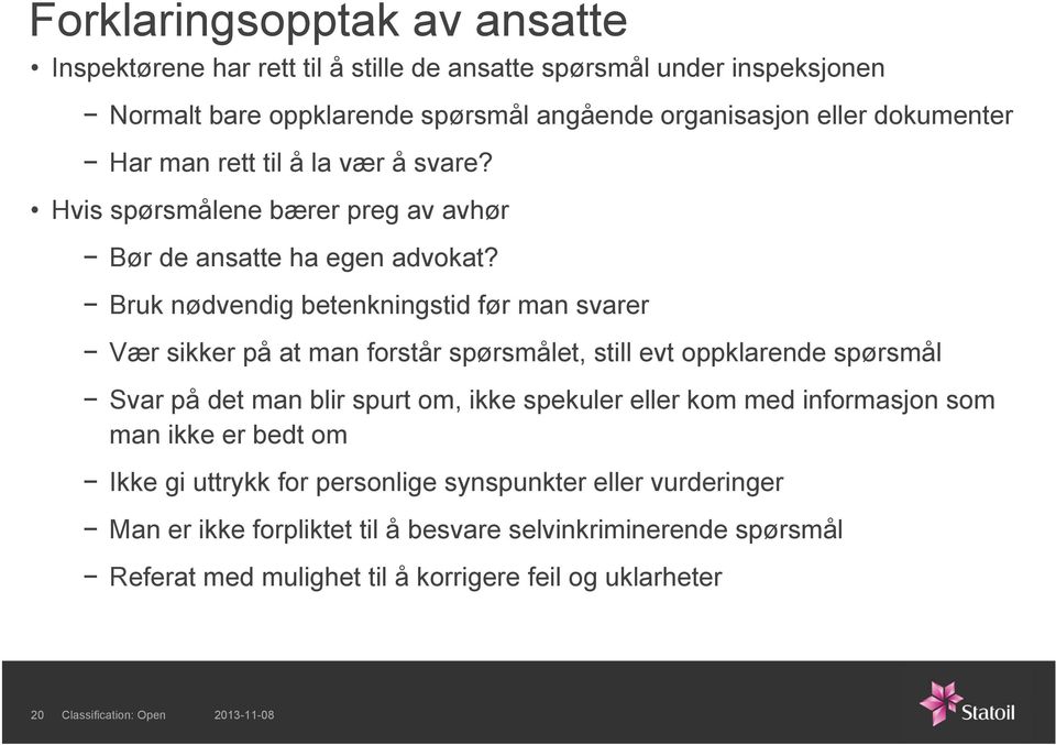 Bruk nødvendig betenkningstid før man svarer Vær sikker på at man forstår spørsmålet, still evt oppklarende spørsmål Svar på det man blir spurt om, ikke spekuler eller kom