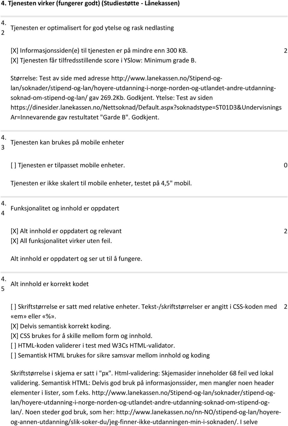 no/stipend-oglan/soknader/stipend-og-lan/hoyere-utdanning-i-norge-norden-og-utlandet-andre-utdanningsoknad-om-stipend-og-lan/ gav 69.Kb. Godkjent. Ytelse: Test av siden https://dinesider.lanekassen.