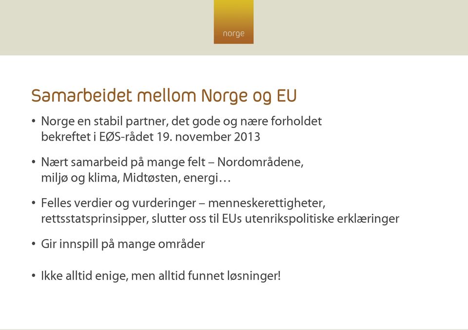 november 2013 Nært samarbeid på mange felt Nordområdene, miljø og klima, Midtøsten, energi Felles