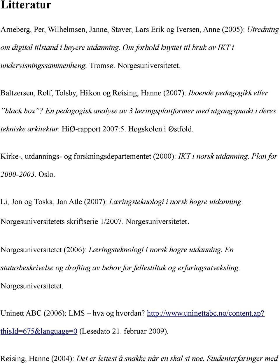 En pedagogisk analyse av 3 læringsplattformer med utgangspunkt i deres tekniske arkitektur. HiØ-rapport 2007:5. Høgskolen i Østfold.