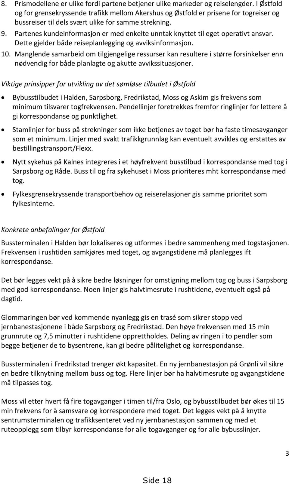 Partenes kundeinformasjon er med enkelte unntak knyttet til eget operativt ansvar. Dette gjelder både reiseplanlegging og avviksinformasjon. 10.