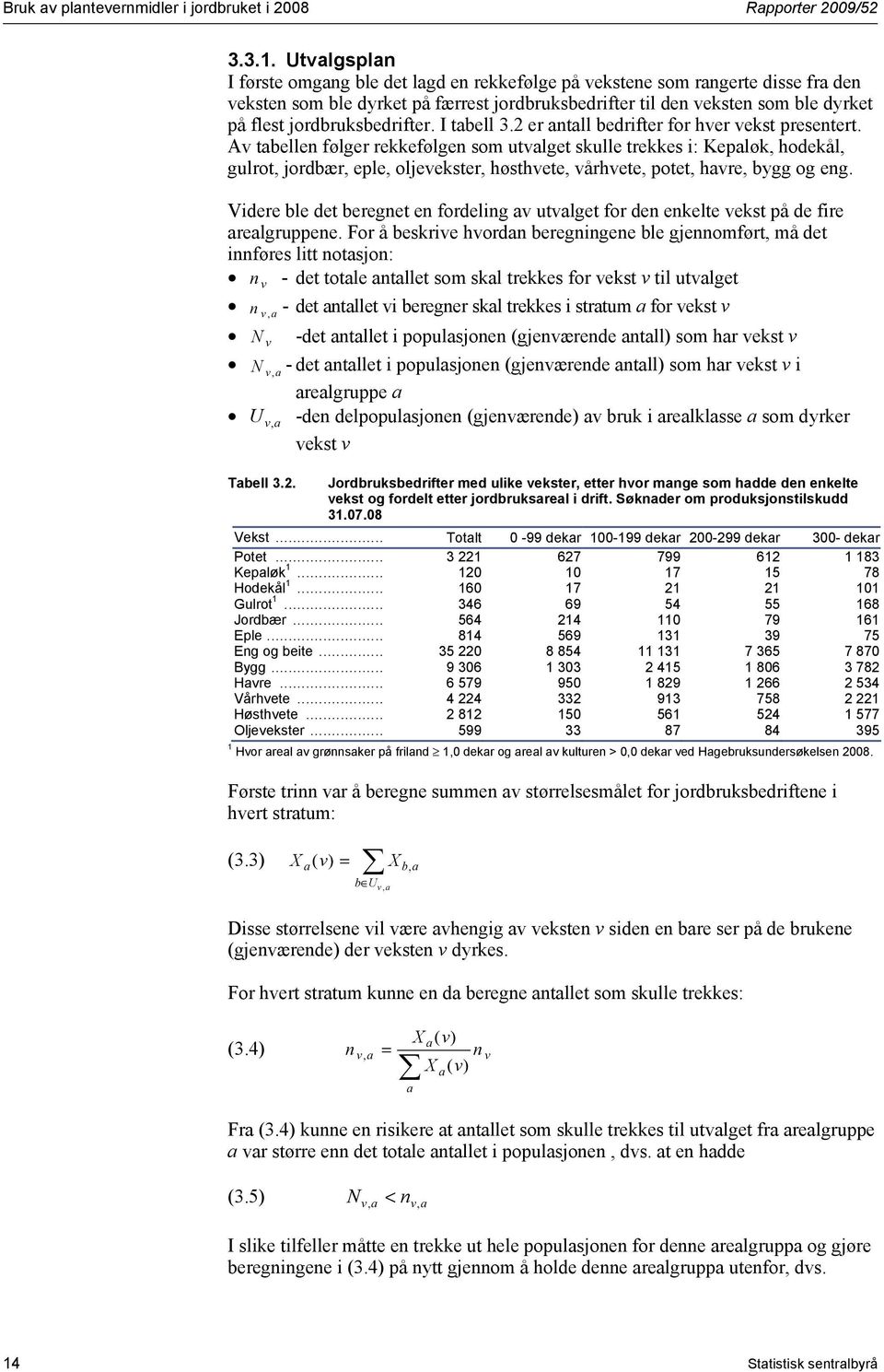 jordbruksbedrifter. I tabell 3.2 er antall bedrifter for hver vekst presentert.