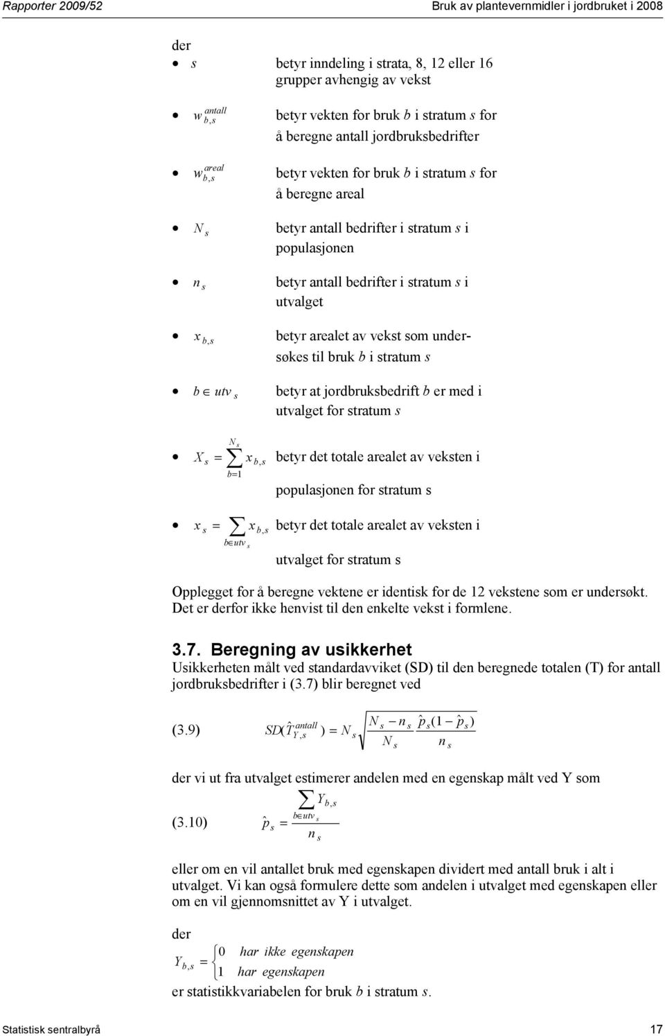 utvalget betyr arealet av vekst som undersøkes til bruk b i stratum s b utv s betyr at jordbruksbedrift b er med i utvalget for stratum s N s X s = x b, s betyr det totale arealet av veksten i b= 1