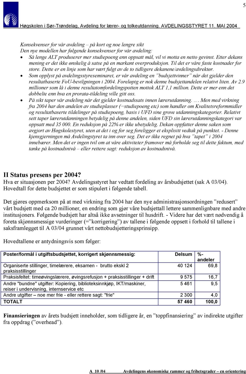 Dette er en linje som har vært fulgt av de to tidligere dekanene/avdelingsdirektør.