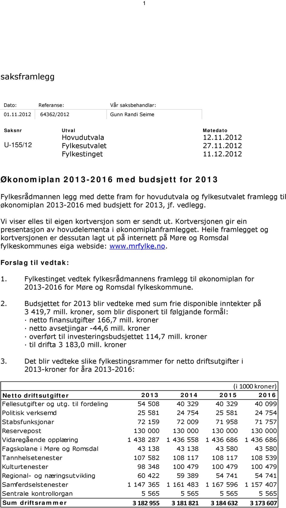 vedlegg. Vi viser elles til eigen kortversjon som er sendt ut. Kortversjonen gir ein presentasjon av hovudelementa i økonomiplanframlegget.