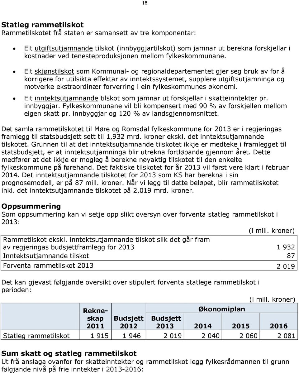 Eit skjønstilskot som Kommunal- og regionaldepartementet gjer seg bruk av for å korrigere for utilsikta effektar av inntektssystemet, supplere utgiftsutjamninga og motverke ekstraordinær forverring i