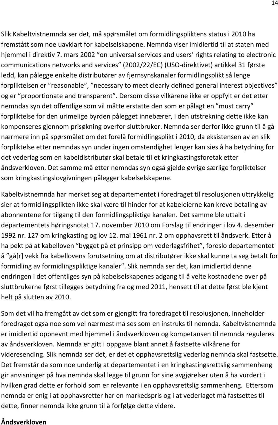 av fjernsynskanaler formidlingsplikt så lenge forpliktelsen er reasonable, necessary to meet clearly defined general interest objectives og er proportionate and transparent.