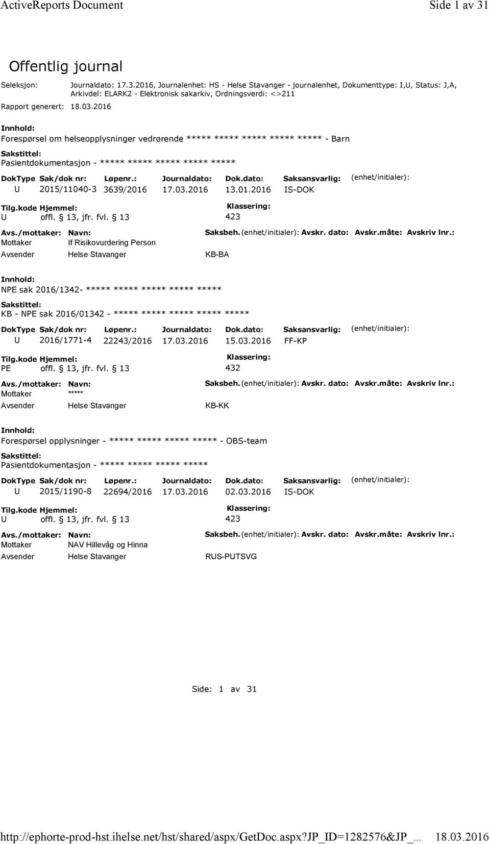 2016, Journalenhet: HS -Helse Stavanger -journalenhet, Dokumenttype:,, Status: J,A, Arkivdel: ELARK2 - Elektronisk sakarkiv, Ordningsverdi: <>211 Forespørsel om helseopplysninger vedrørende *****