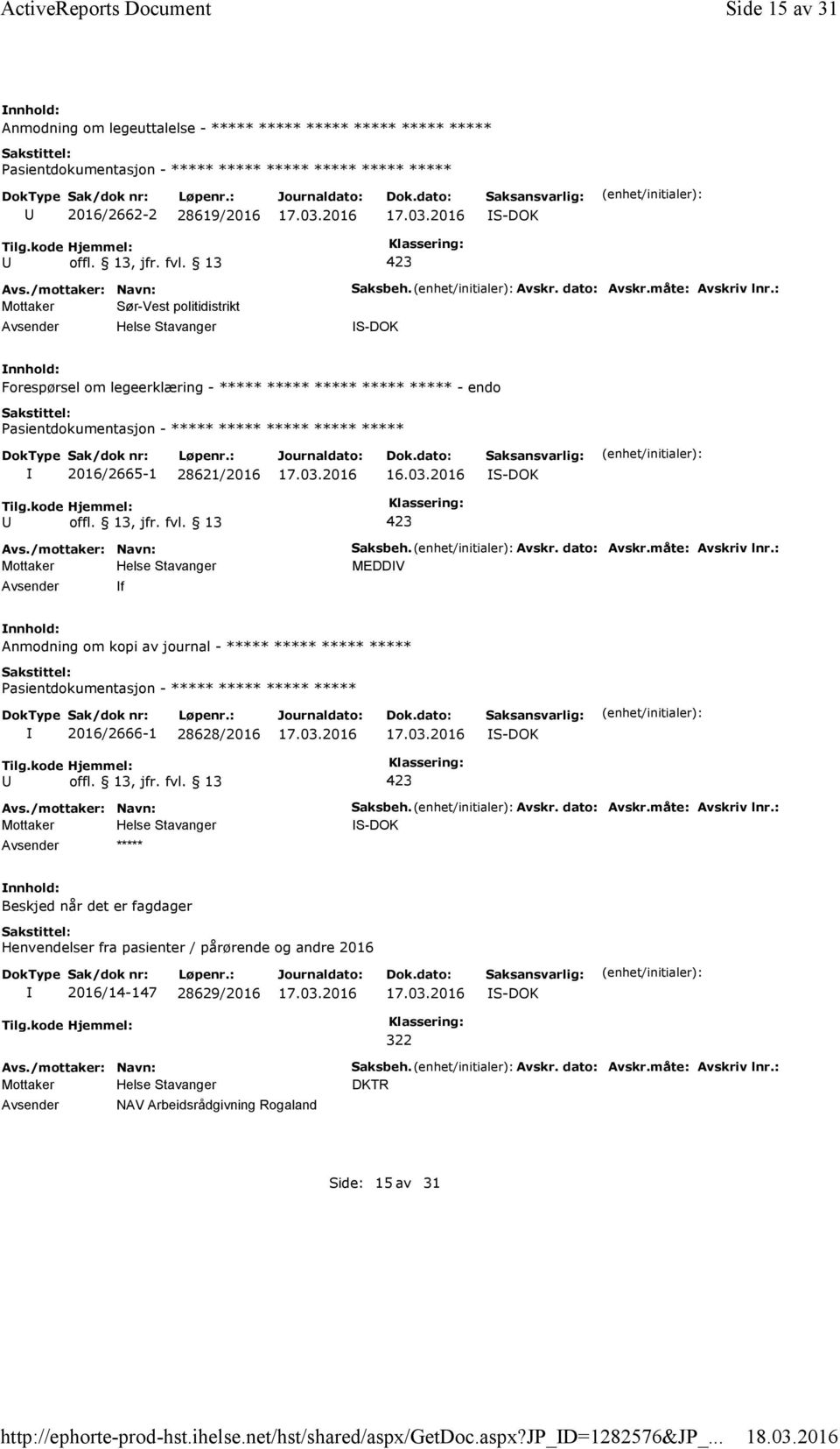 måte: Avskriv lnr.: Forespørsel om legeerklæring - ***** ***** ***** ***** ***** - endo ***** 2016/2665-1 28621/2016 f Saksbeh. Avskr. dato: Avskr.måte: Avskriv lnr.: MEDDV Anmodning om kopi av journal - ***** ***** ***** ***** 2016/2666-1 28628/2016 ***** Saksbeh.