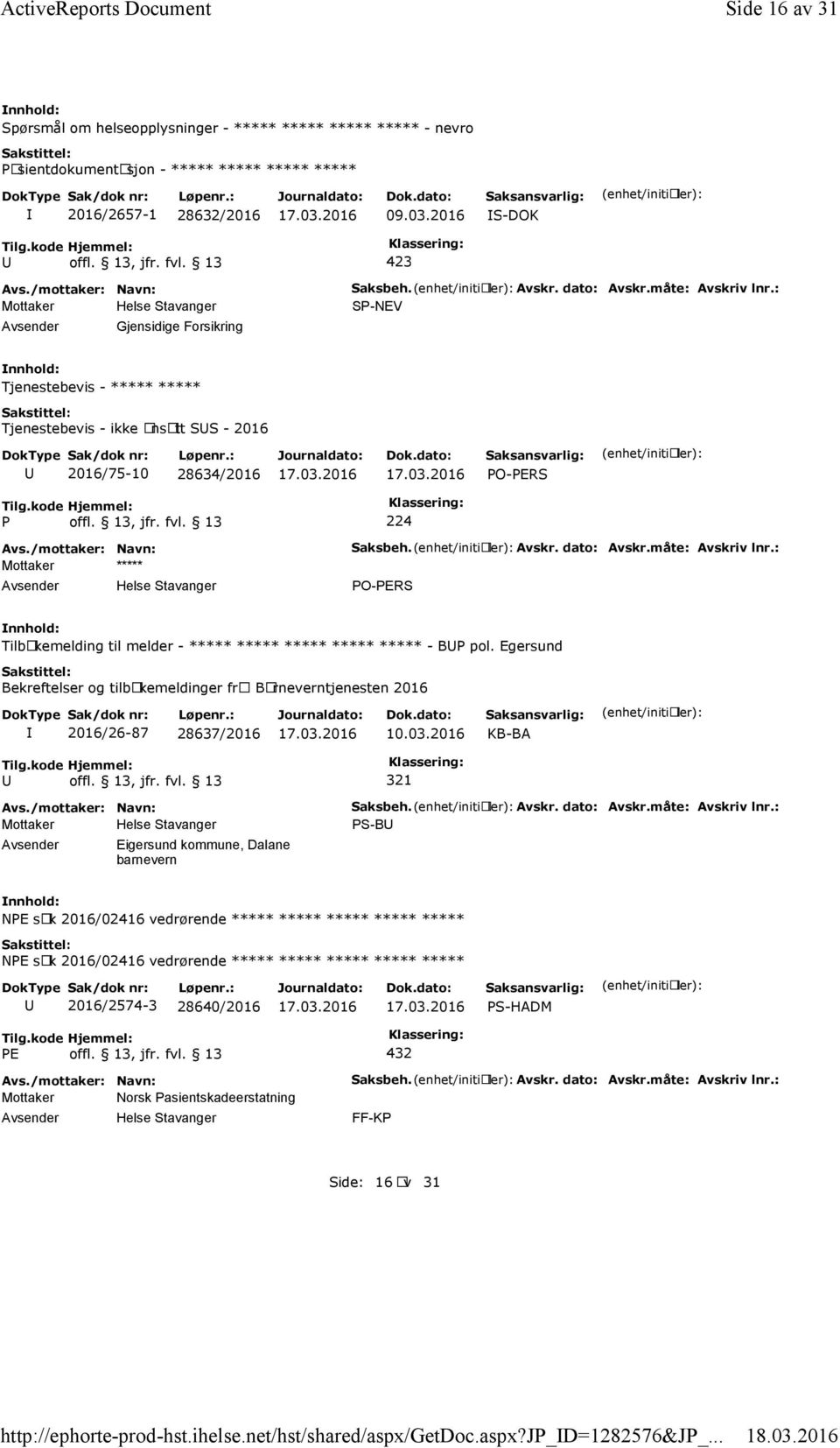 13 224 Mottaker ***** Saksbeh. Avskr. dato: Avskr.måte: Avskriv lnr.: PO-PERS Tilbakemelding til melder - ***** ***** ***** ***** ***** - BP pol.