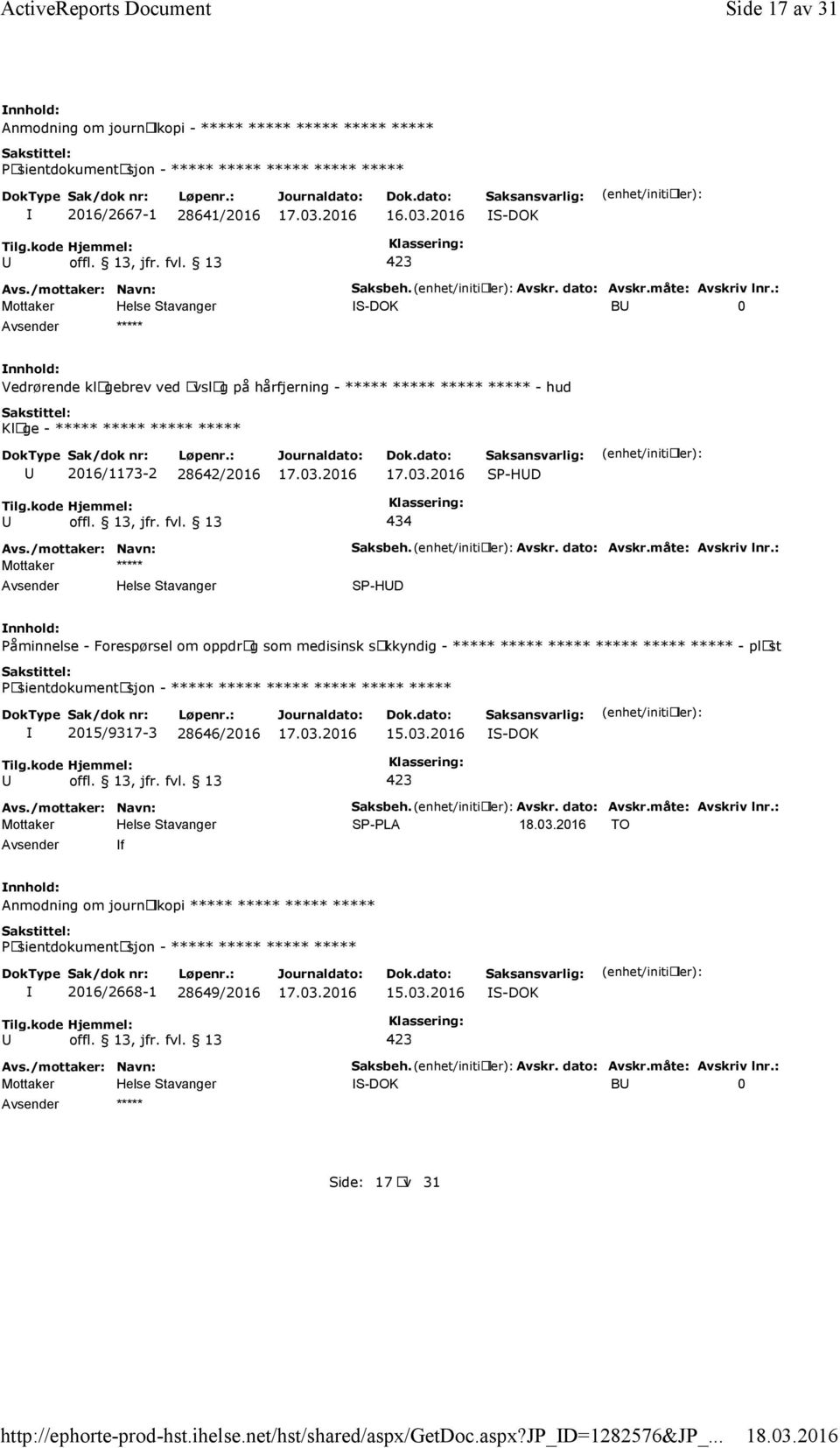 : B 0 ***** Vedrørende klagebrev ved avslag på hårfjerning - ***** ***** ***** ***** - hud Klage - ***** ***** ***** ***** 2016/1173-2 28642/2016 SP-HD 434 Mottaker ***** Saksbeh. Avskr.