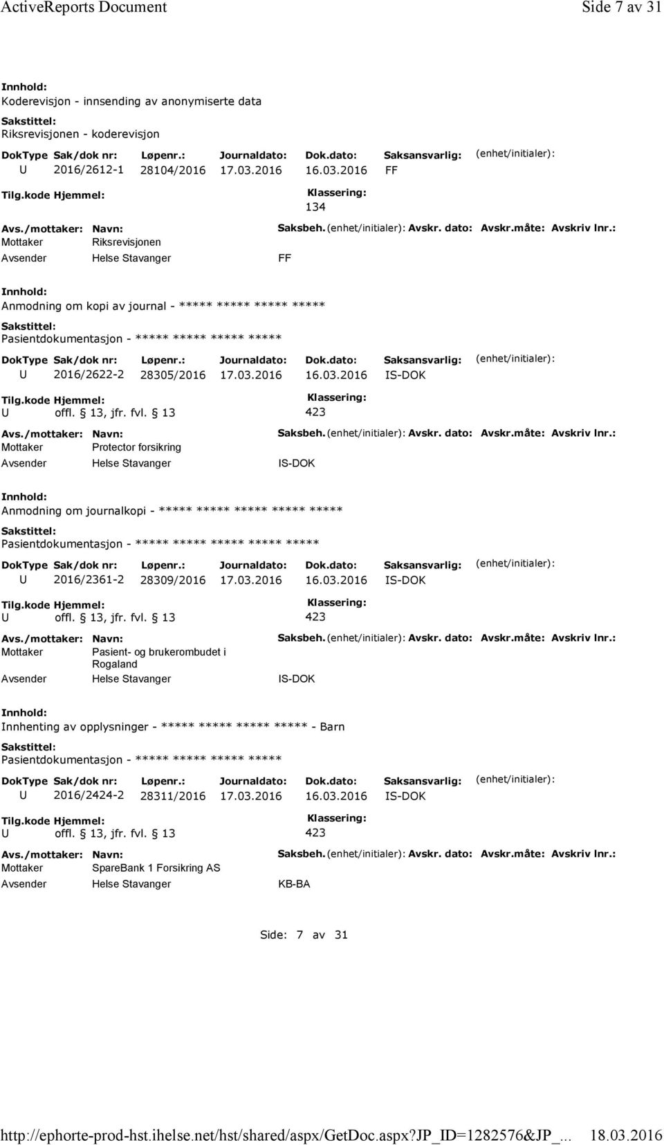 : FF Anmodning om kopi av journal - ***** ***** ***** ***** 2016/2622-2 28305/2016 Mottaker Protector forsikring Saksbeh. Avskr. dato: Avskr.måte: Avskriv lnr.