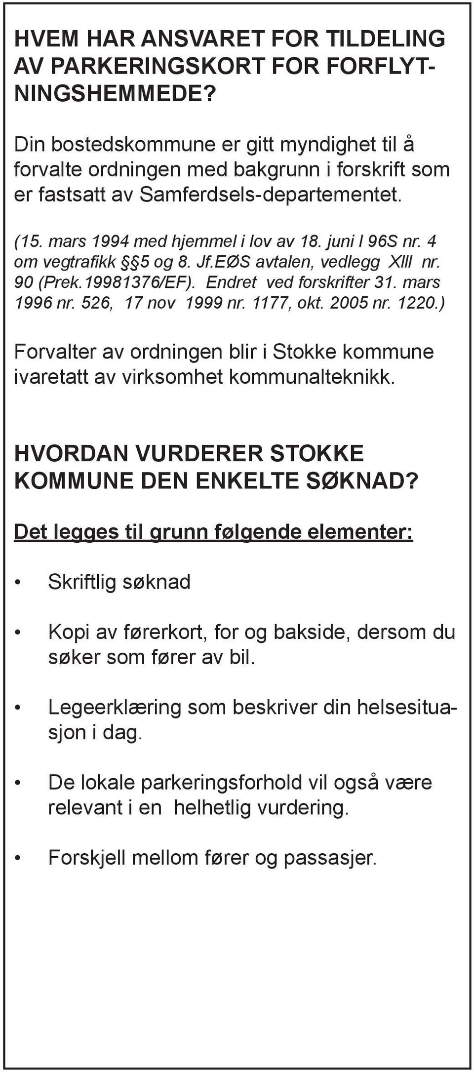 4 om vegtrafikk 5 og 8. Jf.EØS avtalen, vedlegg Xlll nr. 90 (Prek.19981376/EF). Endret ved forskrifter 31. mars 1996 nr. 526, 17 nov 1999 nr. 1177, okt. 2005 nr. 1220.