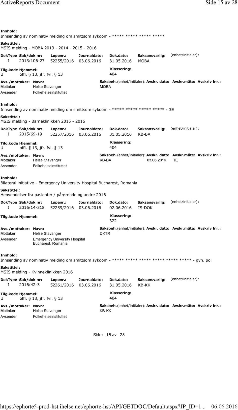 dato: Avskr.måte: Avskriv lnr.: MOBA nnsending av nominativ melding om smittsom sykdom - ***** ***** ***** ***** - 3E MSS melding - Barneklinikken 2015-2016 2015/69-19 52257/2016 KB-BA Saksbeh. Avskr. dato: Avskr.