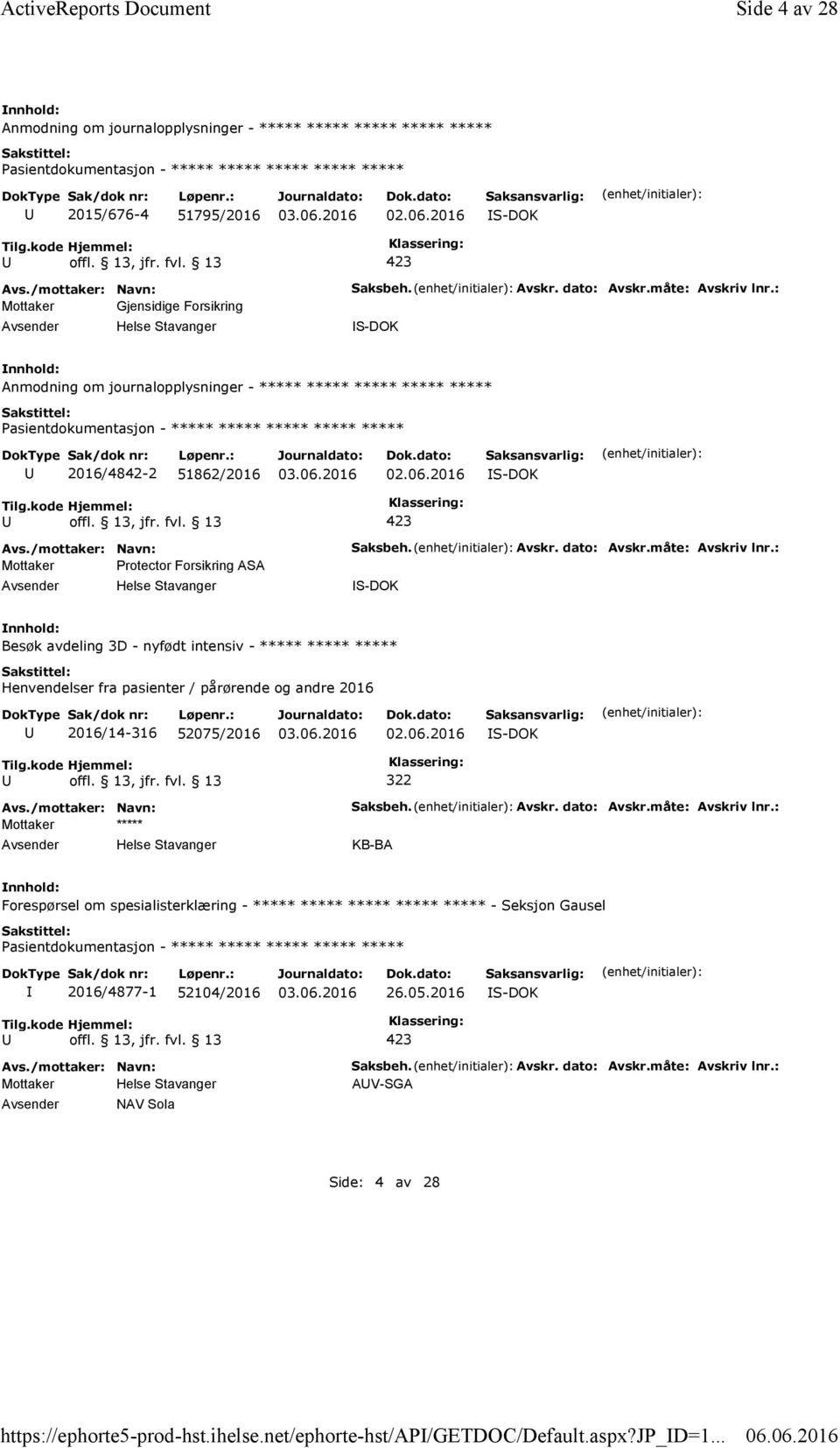 måte: Avskriv lnr.: S-DOK Anmodning om journalopplysninger - ***** ***** ***** ***** ***** 2016/4842-2 51862/2016 S-DOK Mottaker Protector Forsikring ASA Helse Stavanger Saksbeh. Avskr. dato: Avskr.