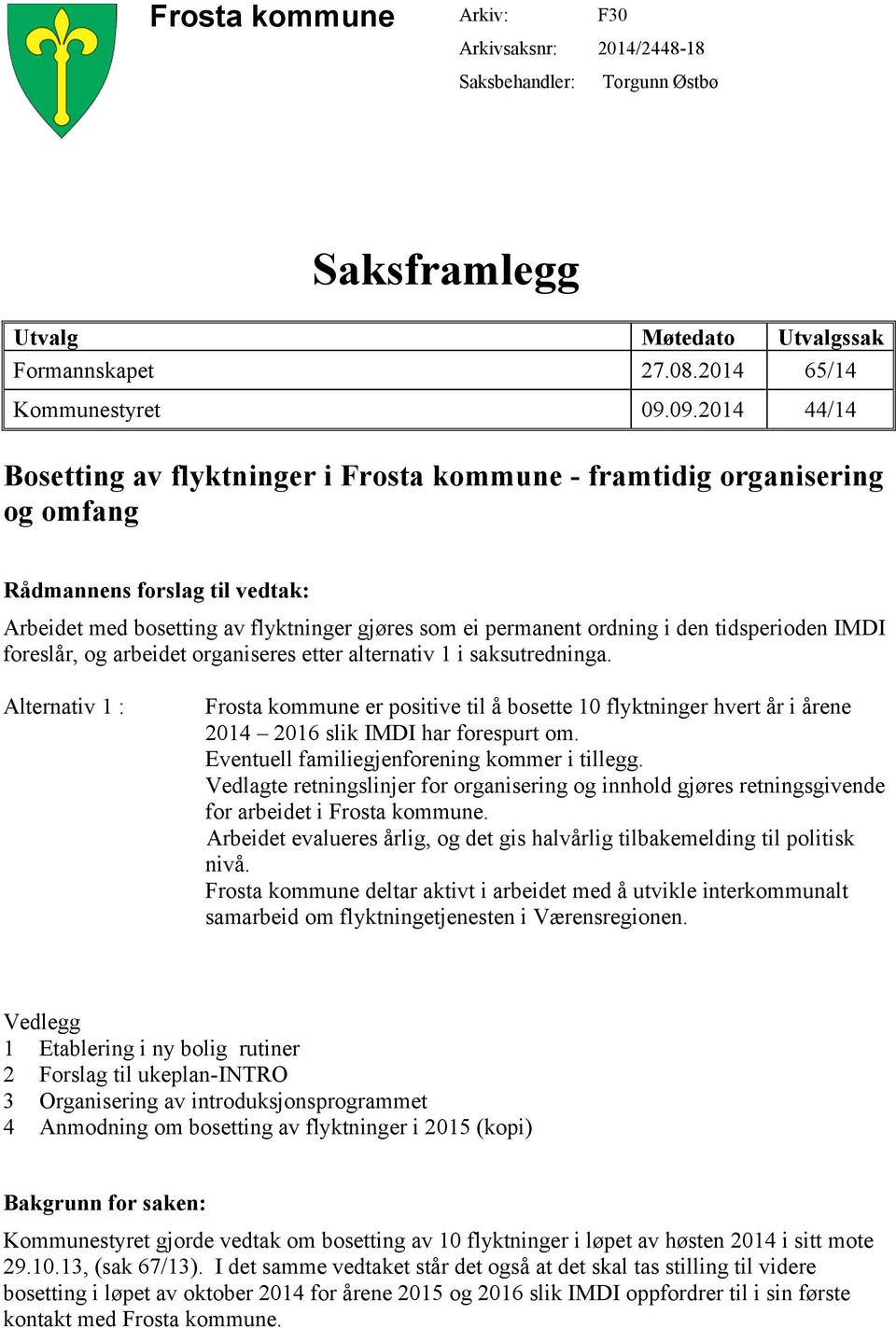 tidsperioden IMDI foreslår, og arbeidet organiseres etter alternativ 1 i saksutredninga.