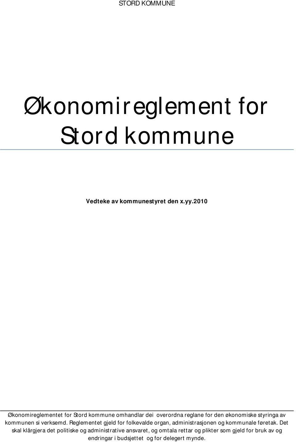 kommunen si verksemd. Reglementet gjeld for folkevalde organ, administrasjonen og kommunale føretak.