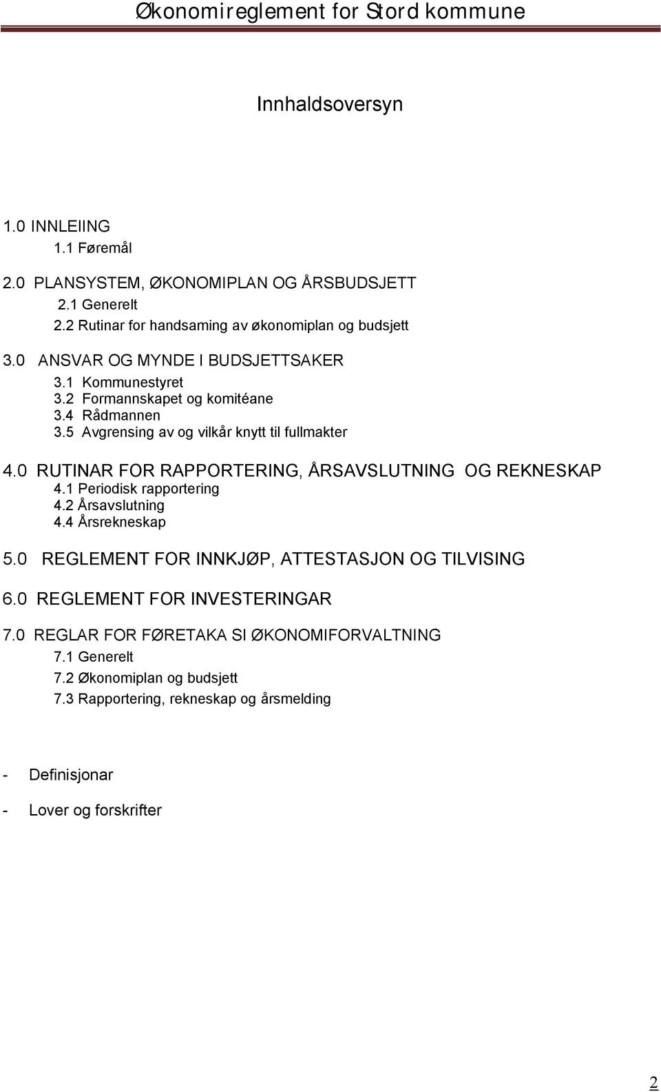 0 RUTINAR FOR RAPPORTERING, ÅRSAVSLUTNING OG REKNESKAP 4.1 Periodisk rapportering 4.2 Årsavslutning 4.4 Årsrekneskap 5.