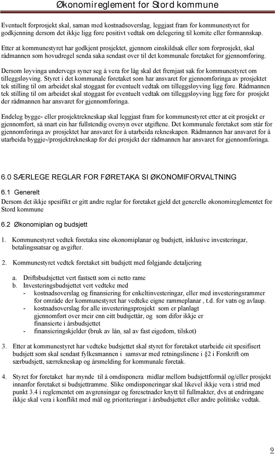 Dersom løyvinga undervegs syner seg å vera for låg skal det fremjast sak for kommunestyret om tilleggsløyving.