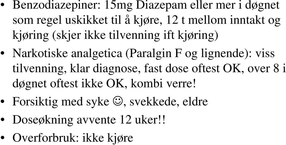 lignende): viss tilvenning, klar diagnose, fast dose oftest OK, over 8 i døgnet oftest ikke OK,