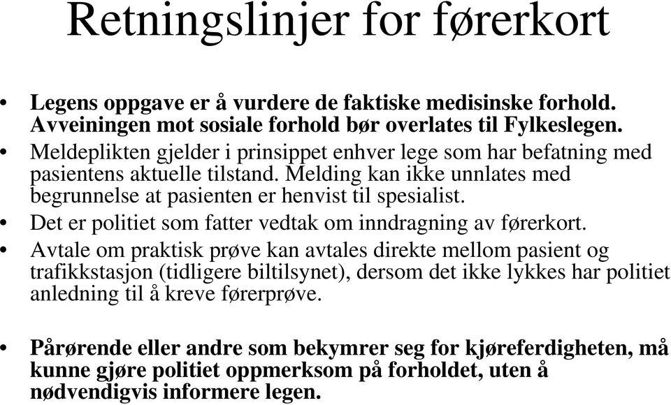 Det er politiet som fatter vedtak om inndragning av førerkort.