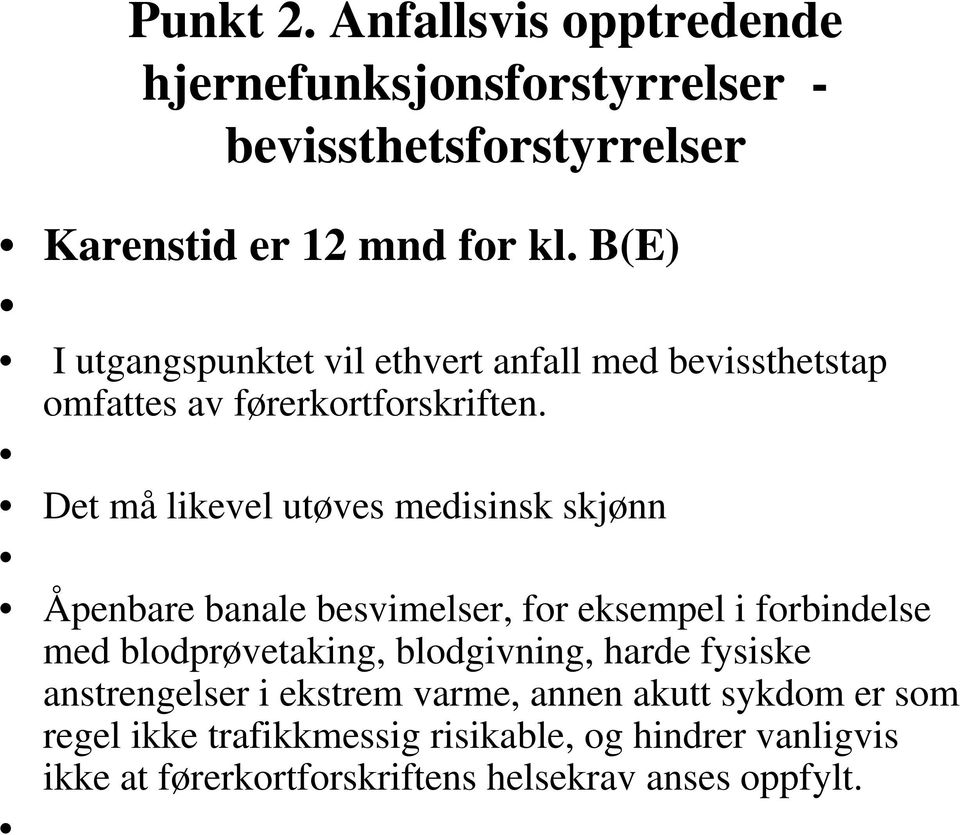 Det må likevel utøves medisinsk skjønn Åpenbare banale besvimelser, for eksempel i forbindelse med blodprøvetaking, blodgivning,