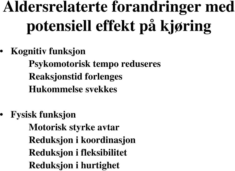 forlenges Hukommelse svekkes Fysisk funksjon Motorisk styrke