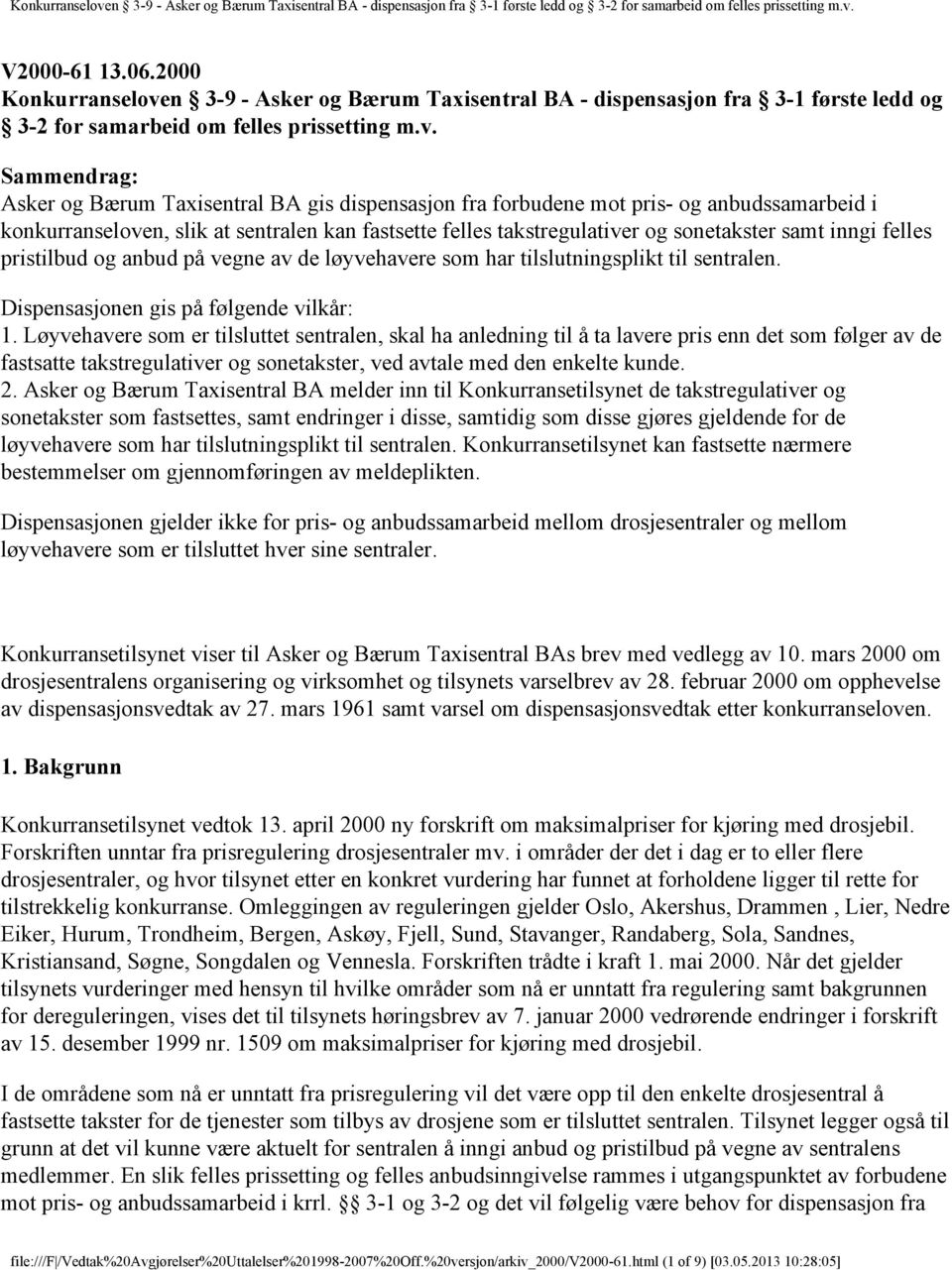 Sammendrag: Asker og Bærum Taxisentral BA gis dispensasjon fra forbudene mot pris- og anbudssamarbeid i konkurranseloven, slik at sentralen kan fastsette felles takstregulativer og sonetakster samt