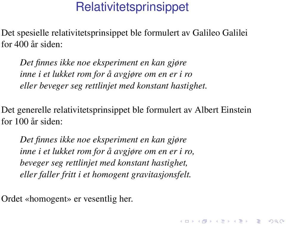 Det generelle relativitetsprinsippet ble formulert av Albert Einstein for 100 år siden: Det finnes ikke noe eksperiment en kan gjøre inne i et