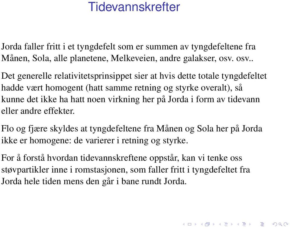 virkning her på Jorda i form av tidevann eller andre effekter.