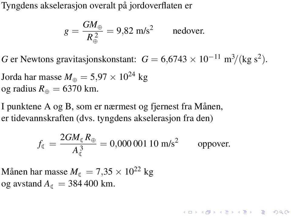 Jorda har masse M = 5,97 10 24 kg og radius R = 6370 km.