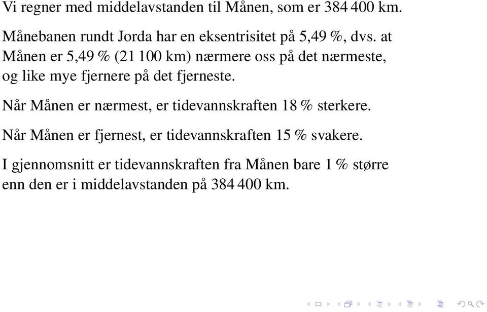 at Månen er 5,49 % (21 100 km) nærmere oss på det nærmeste, og like mye fjernere på det fjerneste.