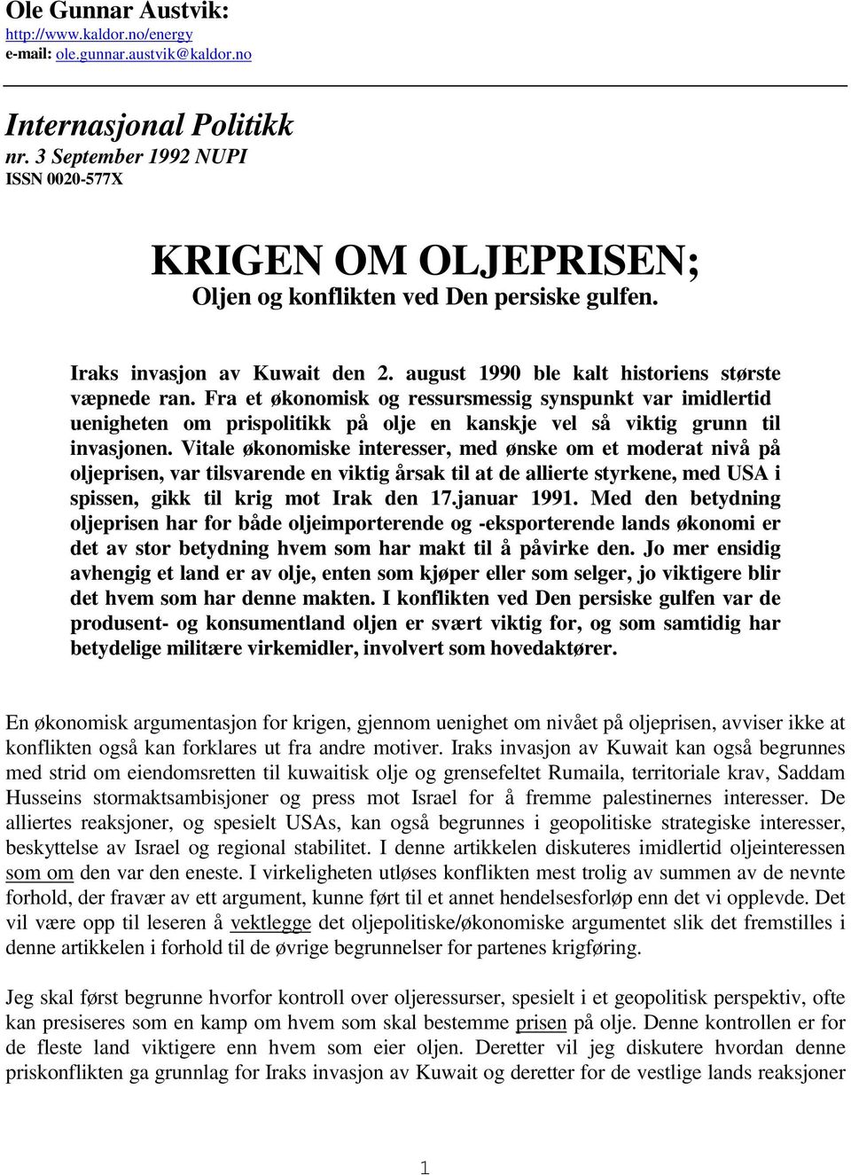 Fra et økonomisk og ressursmessig synspunkt var imidlertid uenigheten om prispolitikk på olje en kanskje vel så viktig grunn til invasjonen.