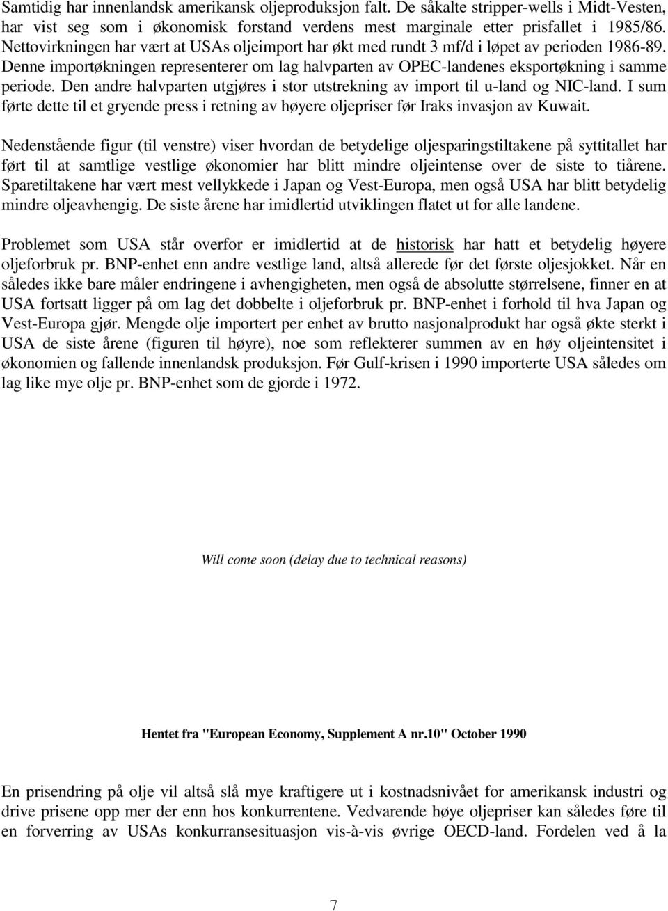 Den andre halvparten utgjøres i stor utstrekning av import til u-land og NIC-land. I sum førte dette til et gryende press i retning av høyere oljepriser før Iraks invasjon av Kuwait.