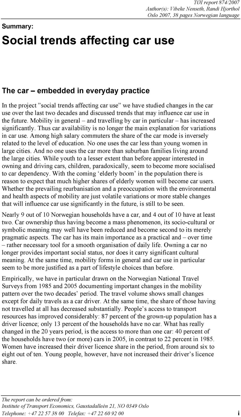 Mobility in general and travelling by car in particular has increased significantly. Thus car availability is no longer the main explanation for variations in car use.